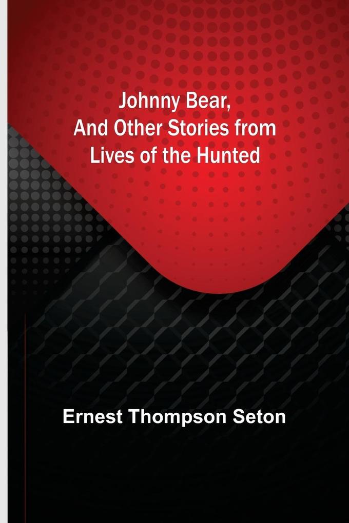 Image of Johnny Bear and Other Stories from Lives of the Hunted