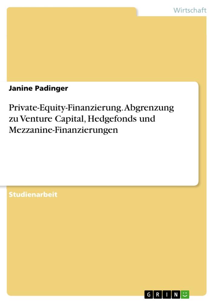 Private-Equity-Finanzierung. Abgrenzung zu Venture Capital Hedgefonds und Mezzanine-Finanzierungen