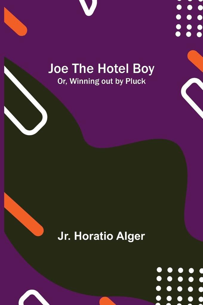 Joe the Hotel Boy; Or Winning out by Pluck