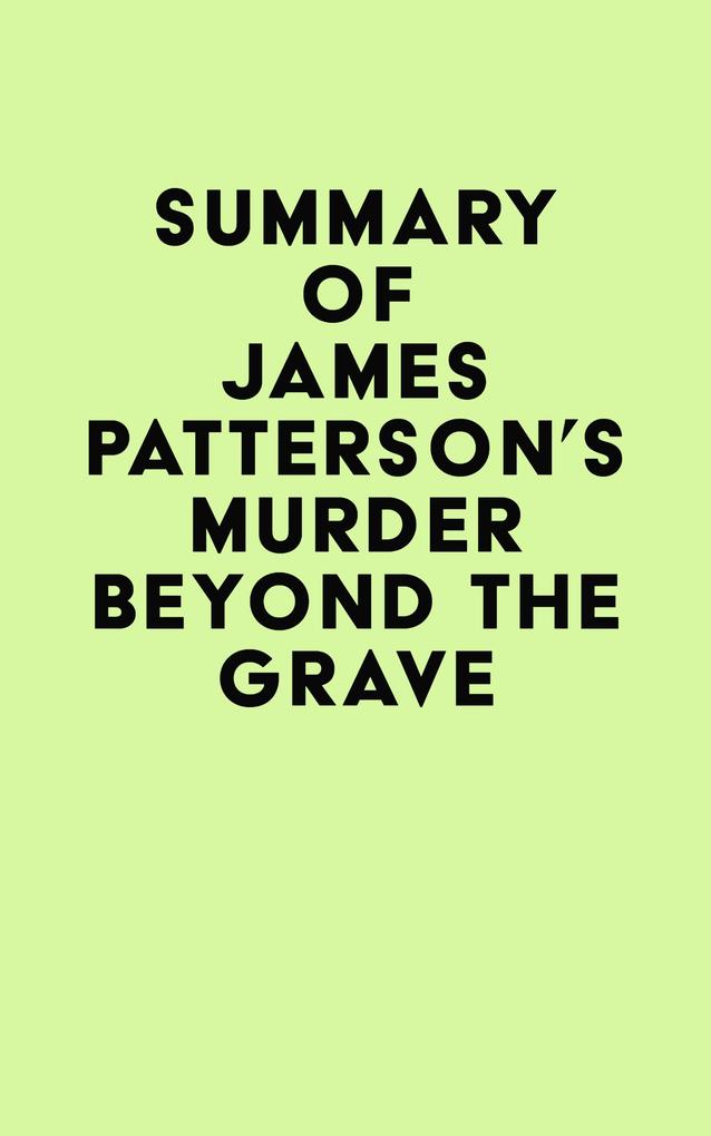 Summary of James Patterson‘s Murder Beyond the Grave