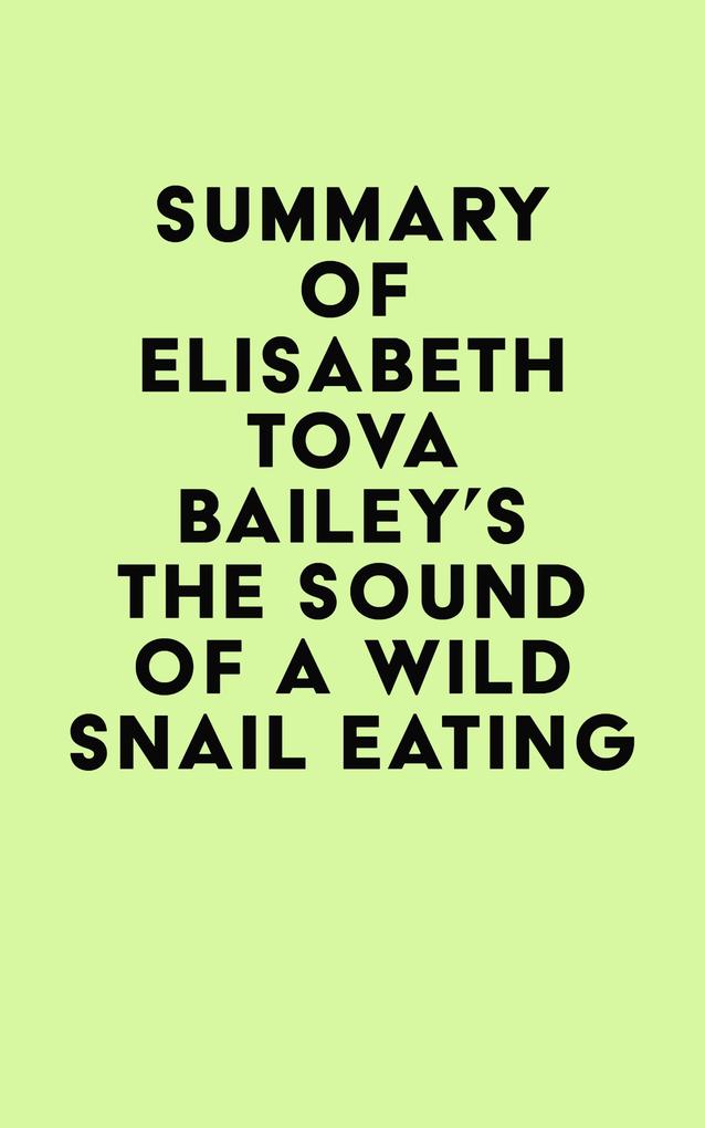 Summary of Elisabeth Tova Bailey‘s The Sound of a Wild Snail Eating