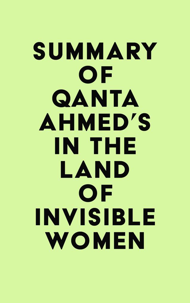 Summary of Qanta Ahmed‘s In the Land of Invisible Women