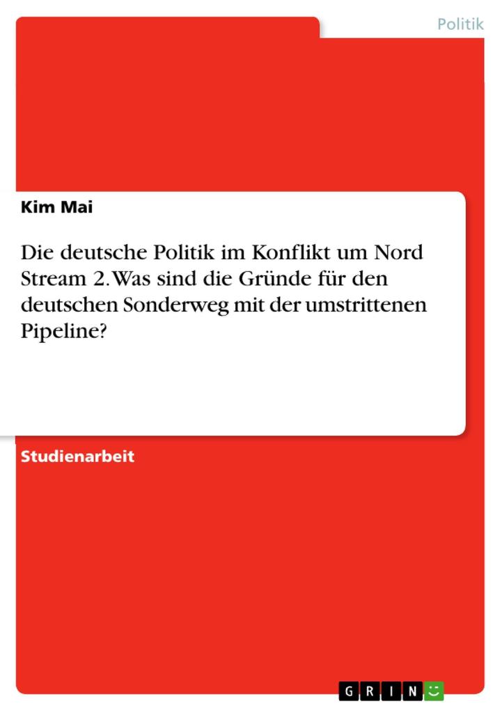 Die deutsche Politik im Konflikt um Nord Stream 2. Was sind die Gründe für den deutschen Sonderweg mit der umstrittenen Pipeline?