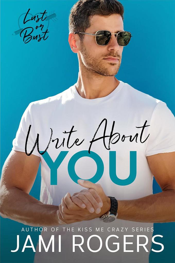Write About You: A Fake Dating Romance (Lust or Bust #2)