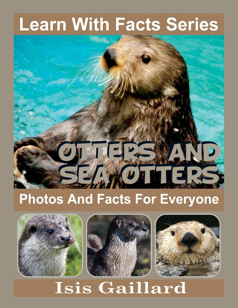 Otters and Sea Otters Photos and Facts for Everyone (Learn With Facts Series #59)