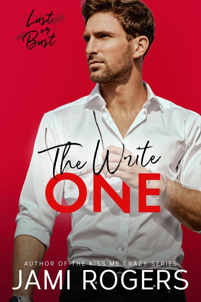 The Write One: An Enemies to Lovers Romance (Lust or Bust #1)