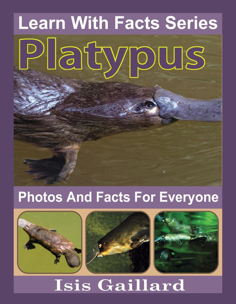 Platypus Photos and Facts for Everyone (Learn With Facts Series #90)