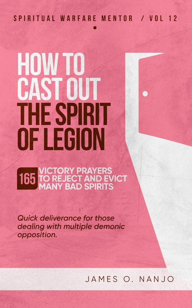 How to Cast Out the Spirit of Legion (Spiritual Warfare Mentor #12)
