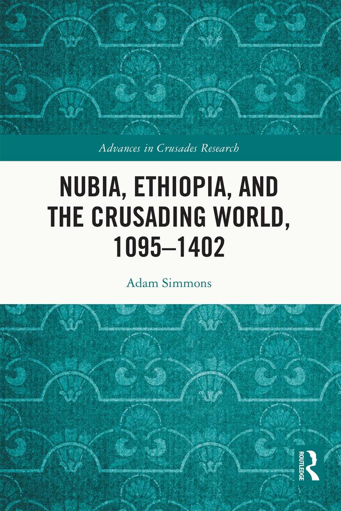Nubia Ethiopia and the Crusading World 1095-1402