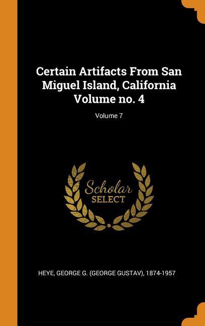 Certain Artifacts From San Miguel Island California Volume no. 4; Volume 7