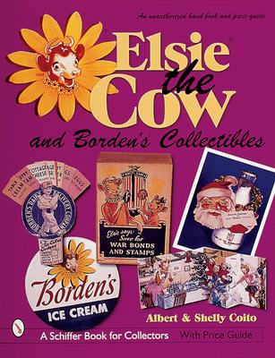 Elsie(r) the Cow & Borden's(r) Collectibles: An Unauthorized Handbook and Price Guide - Coito