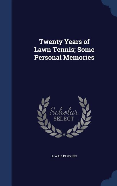 Twenty Years of Lawn Tennis; Some Personal Memories