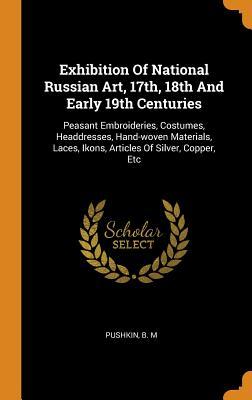 Exhibition Of National Russian Art 17th 18th And Early 19th Centuries: Peasant Embroideries Costumes Headdresses Hand-woven Materials Laces Iko