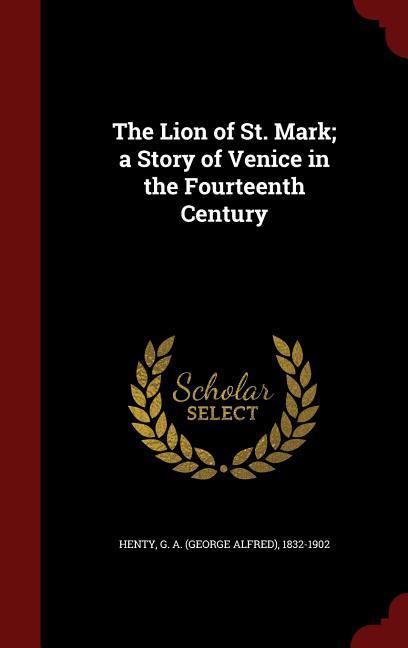 The Lion of St. Mark; a Story of Venice in the Fourteenth Century