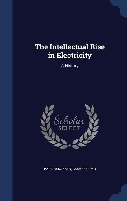 The Intellectual Rise in Electricity: A History