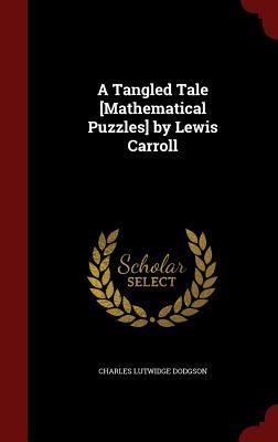 A Tangled Tale [Mathematical Puzzles] by Lewis Carroll