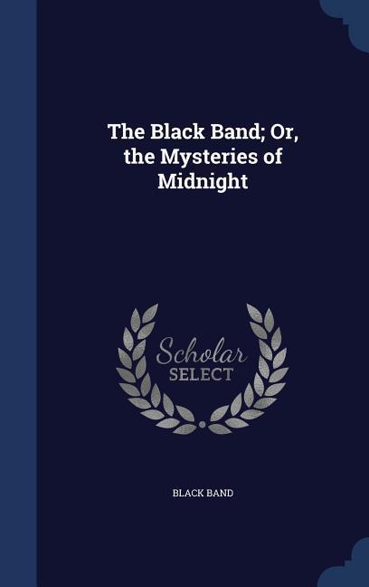 The Black Band; Or the Mysteries of Midnight - Black Band