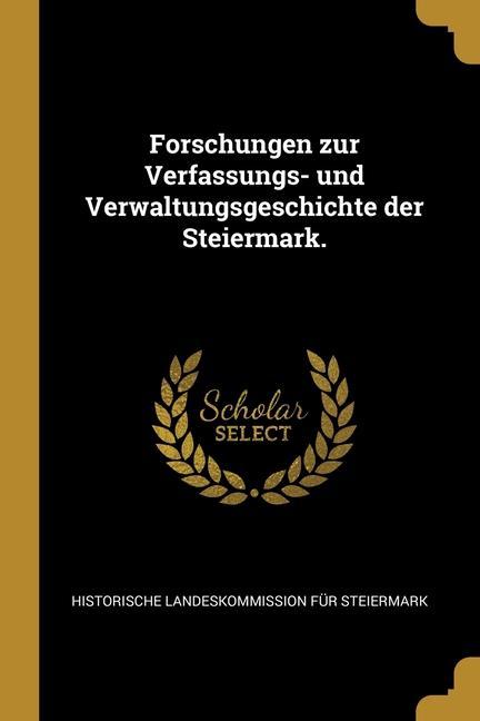 Forschungen zur Verfassungs- und Verwaltungsgeschichte der Steiermark.