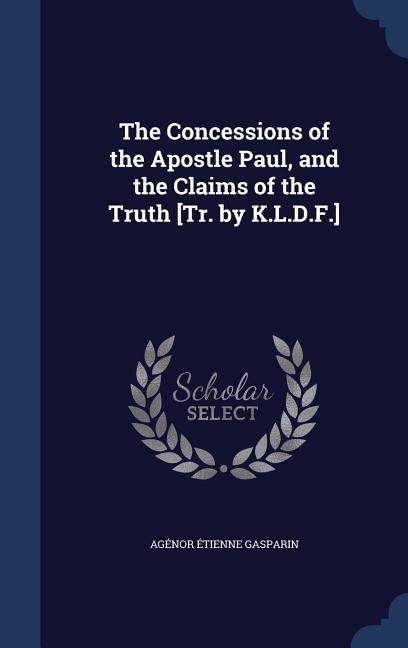 The Concessions of the Apostle Paul and the Claims of the Truth [Tr. by K.L.D.F.]