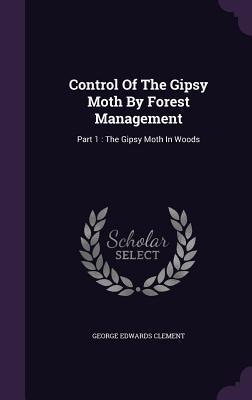 Control Of The Gipsy Moth By Forest Management: Part 1: The Gipsy Moth In Woods