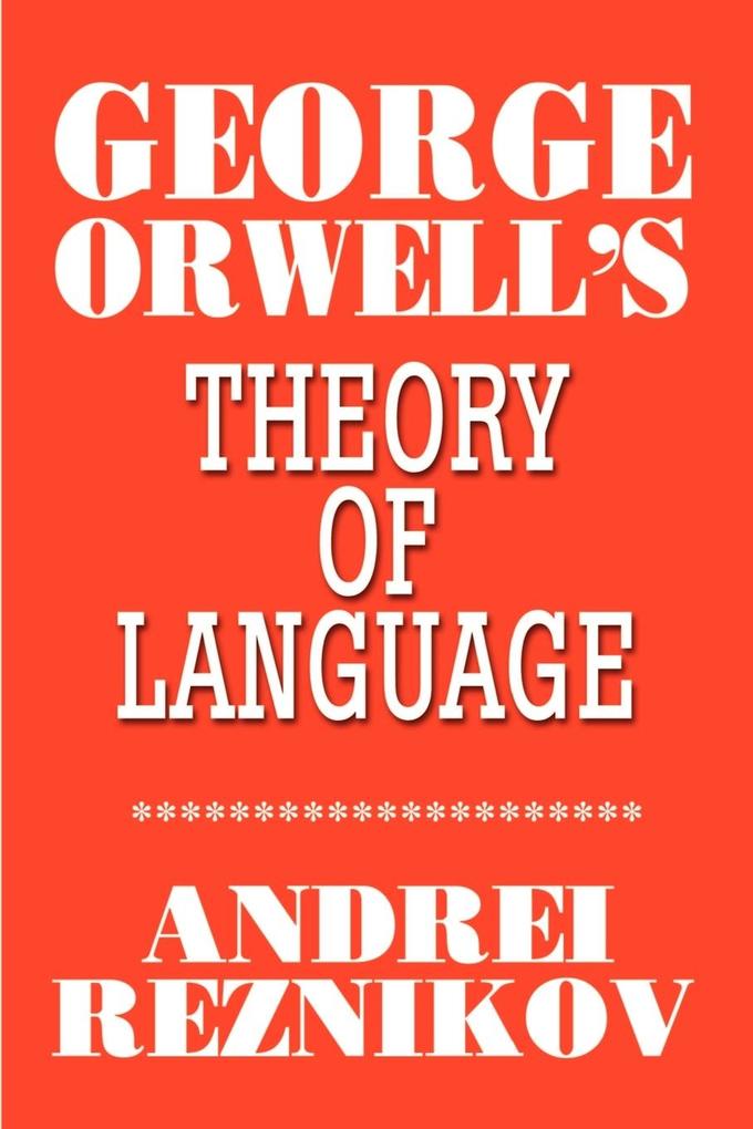 George Orwell's Theory of Language - Andrei Reznikov