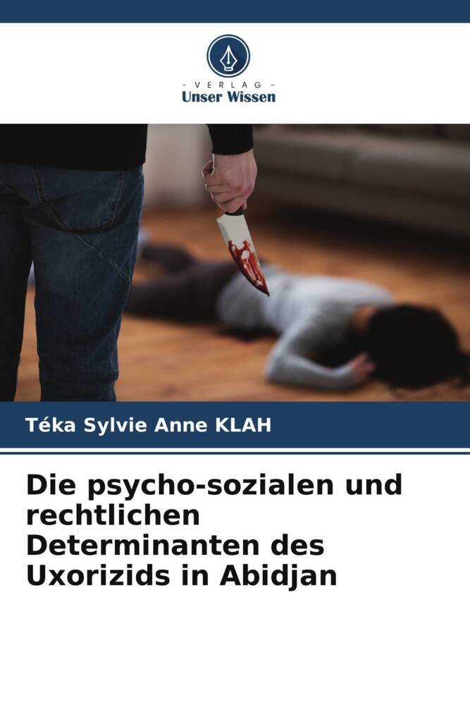 Die psycho-sozialen und rechtlichen Determinanten des Uxorizids in Abidjan