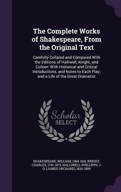 The Complete Works of Shakespeare From the Original Text