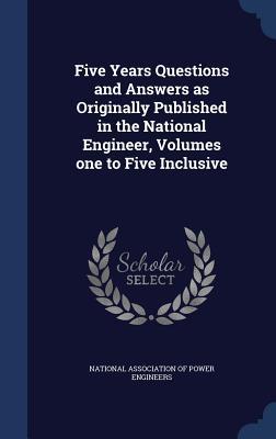 Five Years Questions and Answers as Originally Published in the National Engineer Volumes one to Five Inclusive
