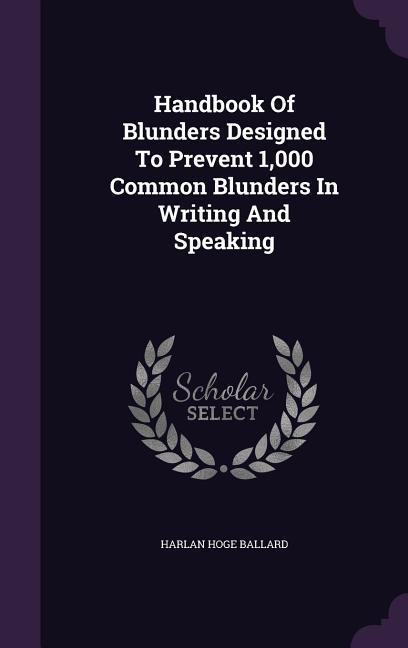Handbook Of Blunders ed To Prevent 1000 Common Blunders In Writing And Speaking