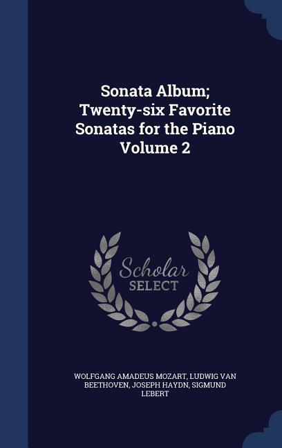 Sonata Album; Twenty-six Favorite Sonatas for the Piano Volume 2