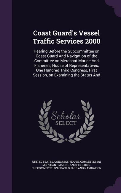 Coast Guard‘s Vessel Traffic Services 2000: Hearing Before the Subcommittee on Coast Guard And Navigation of the Committee on Merchant Marine And Fish