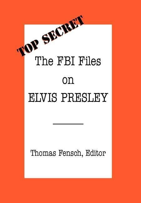 The FBI Files on Elvis Presley - Thomas Fensch