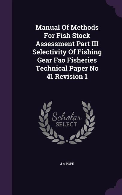 Manual Of Methods For Fish Stock Assessment Part III Selectivity Of Fishing Gear Fao Fisheries Technical Paper No 41 Revision 1