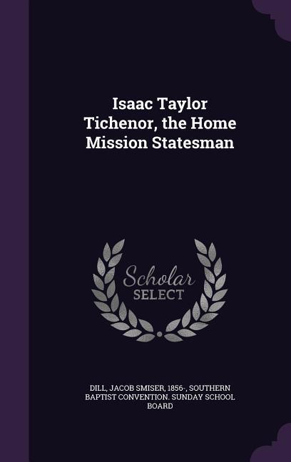 Isaac Taylor Tichenor the Home Mission Statesman