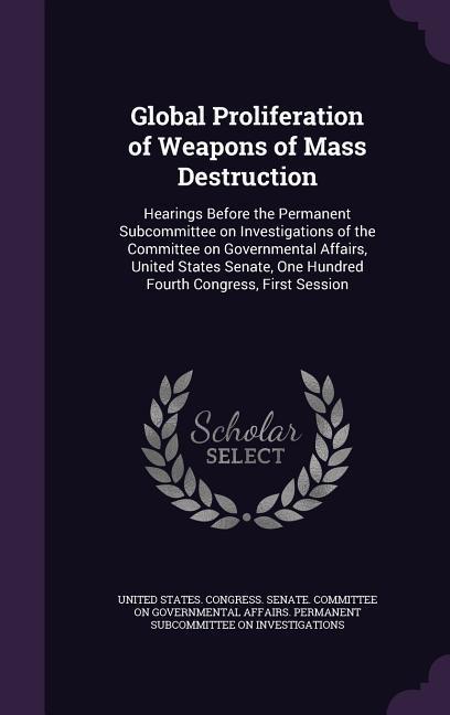 Global Proliferation of Weapons of Mass Destruction: Hearings Before the Permanent Subcommittee on Investigations of the Committee on Governmental Aff