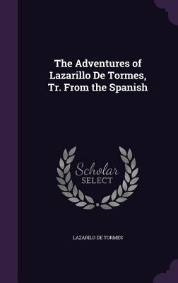 The Adventures of Lazarillo De Tormes Tr. From the Spanish