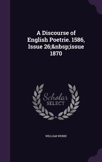 A Discourse of English Poetrie. 1586 Issue 26; issue 1870
