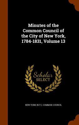 Minutes of the Common Council of the City of New York 1784-1831 Volume 13