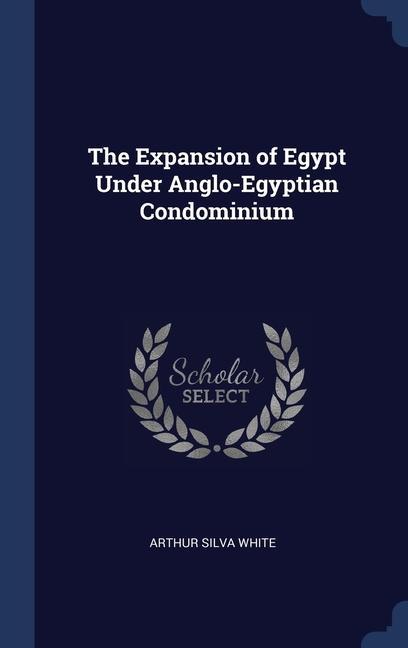 The Expansion of Egypt Under Anglo-Egyptian Condominium