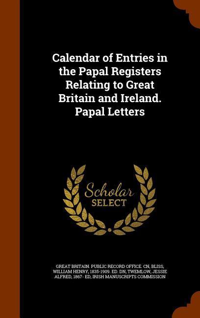 Calendar of Entries in the Papal Registers Relating to Great Britain and Ireland. Papal Letters