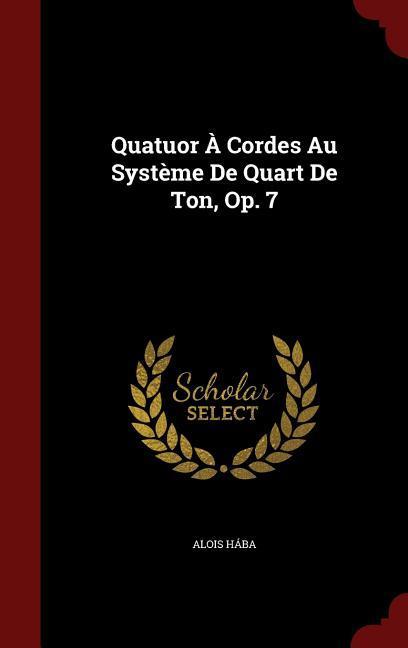 Quatuor À Cordes Au Système De Quart De Ton Op. 7