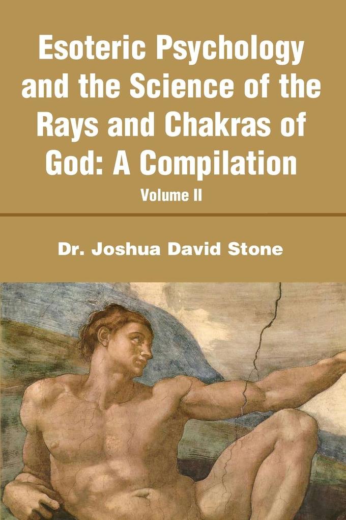 Esoteric Psychology and the Science of the Rays and Chakras of God - Joshua D Stone