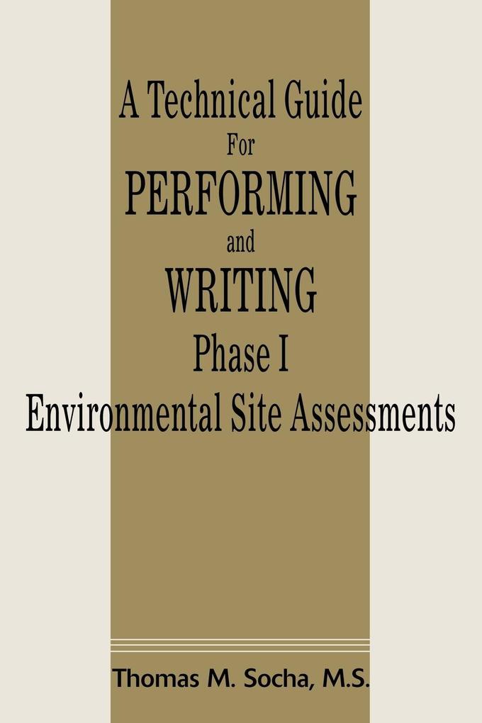 A Technical Guide for Performing and Writing Phase I Environmental Site Assessments - Thomas M. Socha