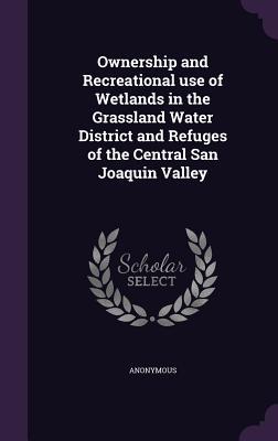 Ownership and Recreational use of Wetlands in the Grassland Water District and Refuges of the Central San Joaquin Valley