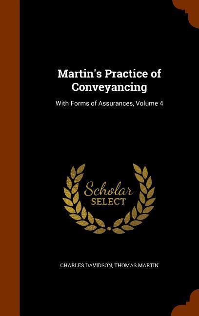Martin's Practice of Conveyancing: With Forms of Assurances Volume 4 - Charles Davidson/ Thomas Martin
