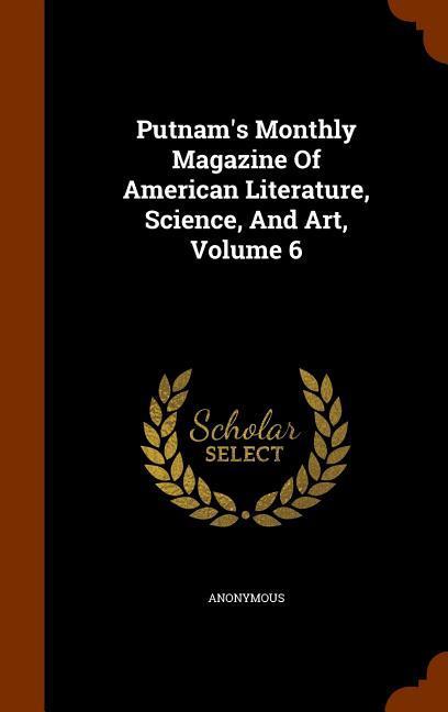 Putnam‘s Monthly Magazine Of American Literature Science And Art Volume 6