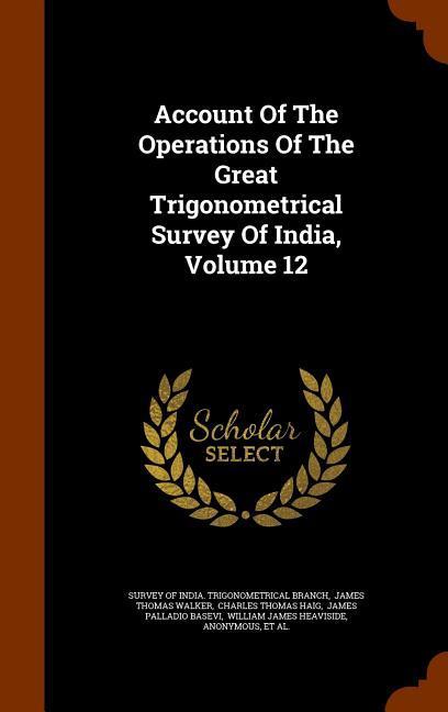 Account Of The Operations Of The Great Trigonometrical Survey Of India Volume 12