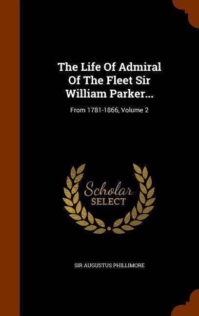 The Life Of Admiral Of The Fleet Sir William Parker...: From 1781-1866 Volume 2
