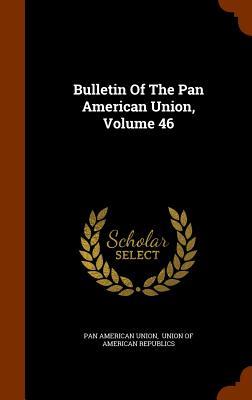 Bulletin Of The Pan American Union Volume 46