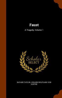 Faust: A Tragedy Volume 1